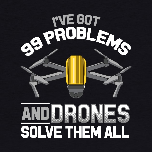 I've Got 99 Problems and Drones Solve Them All Pun by theperfectpresents